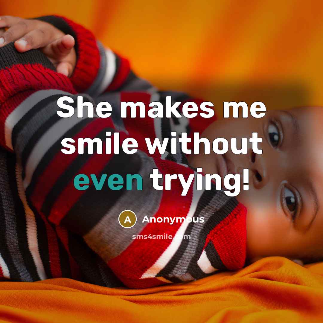 “She makes me smile without even trying!” quote by Anonymous