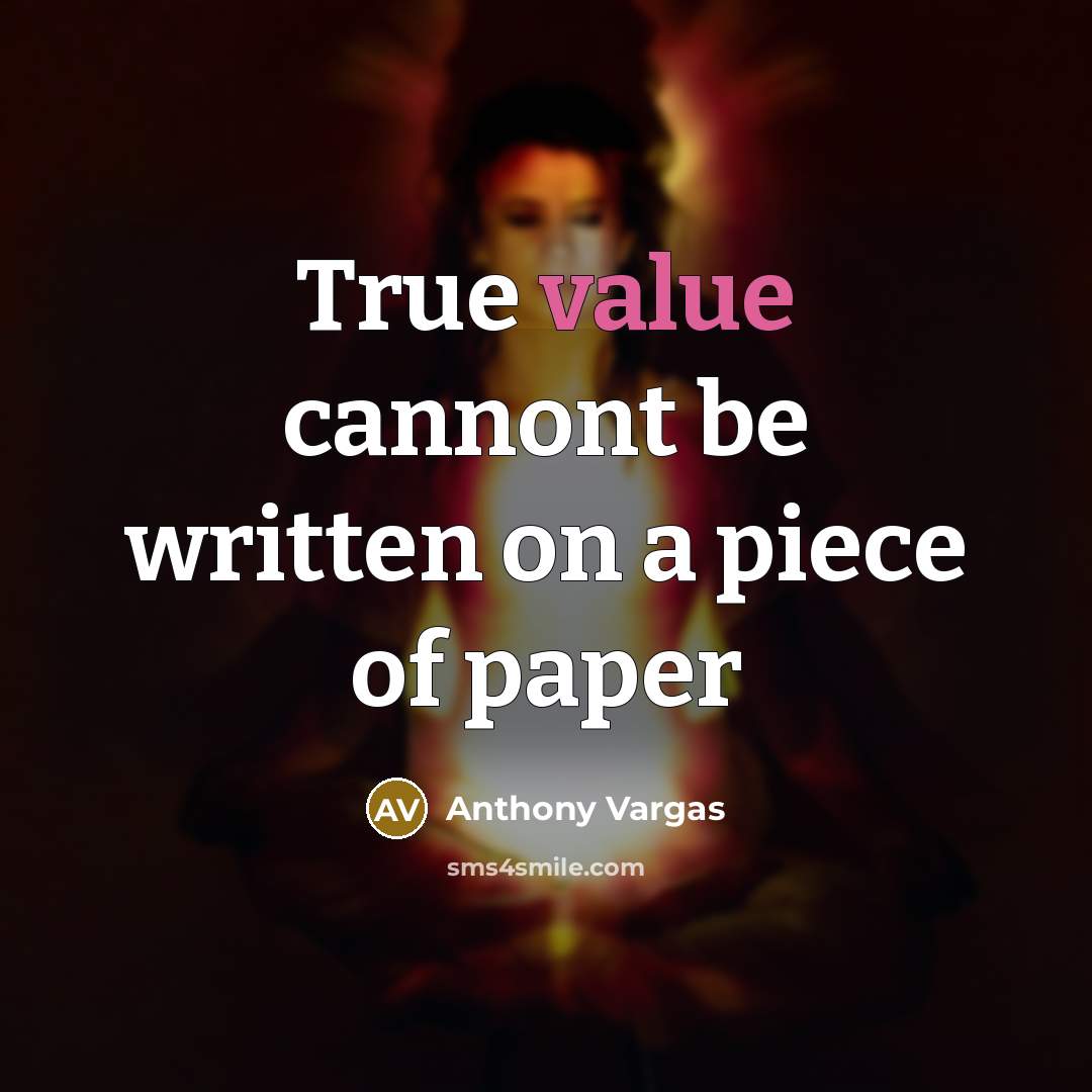 “True value cannont be written on a piece of paper” quote by Anthony Vargas