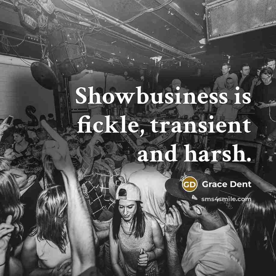 “Showbusiness is fickle, transient and harsh.” quote by Grace Dent