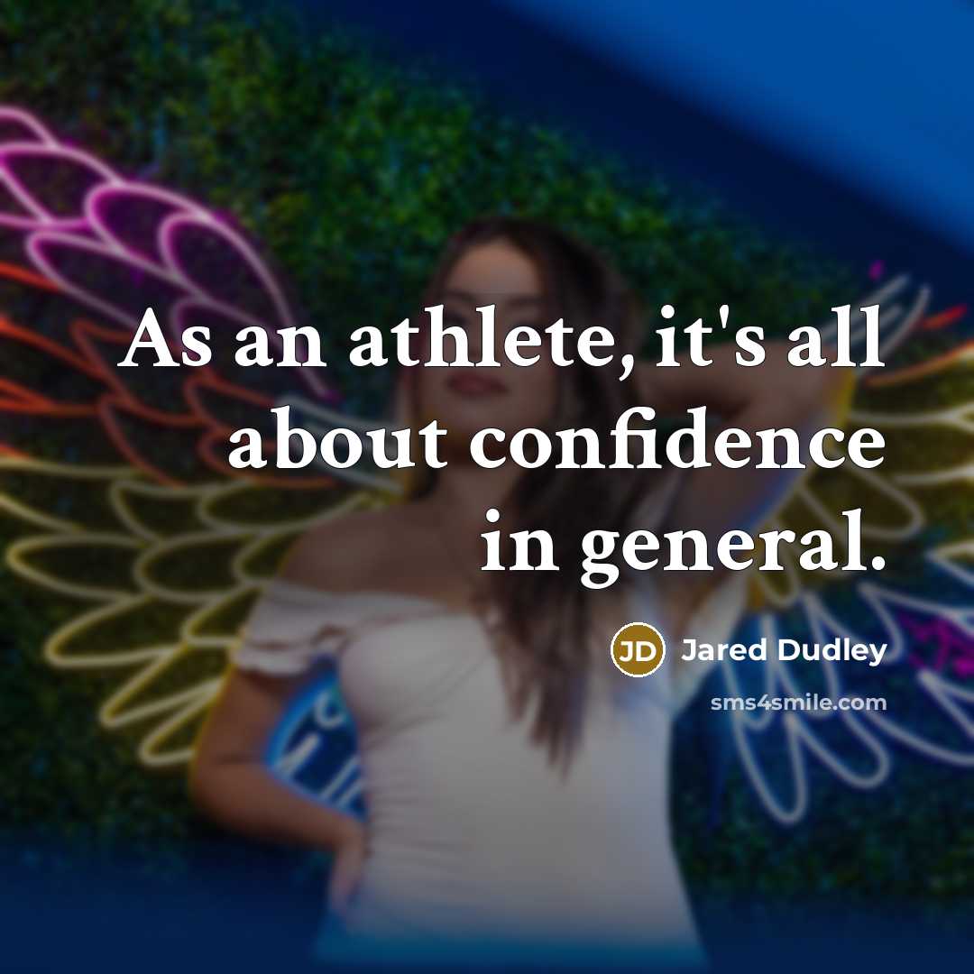 “As an athlete, it's all about confidence in general.” quote by Jared Dudley