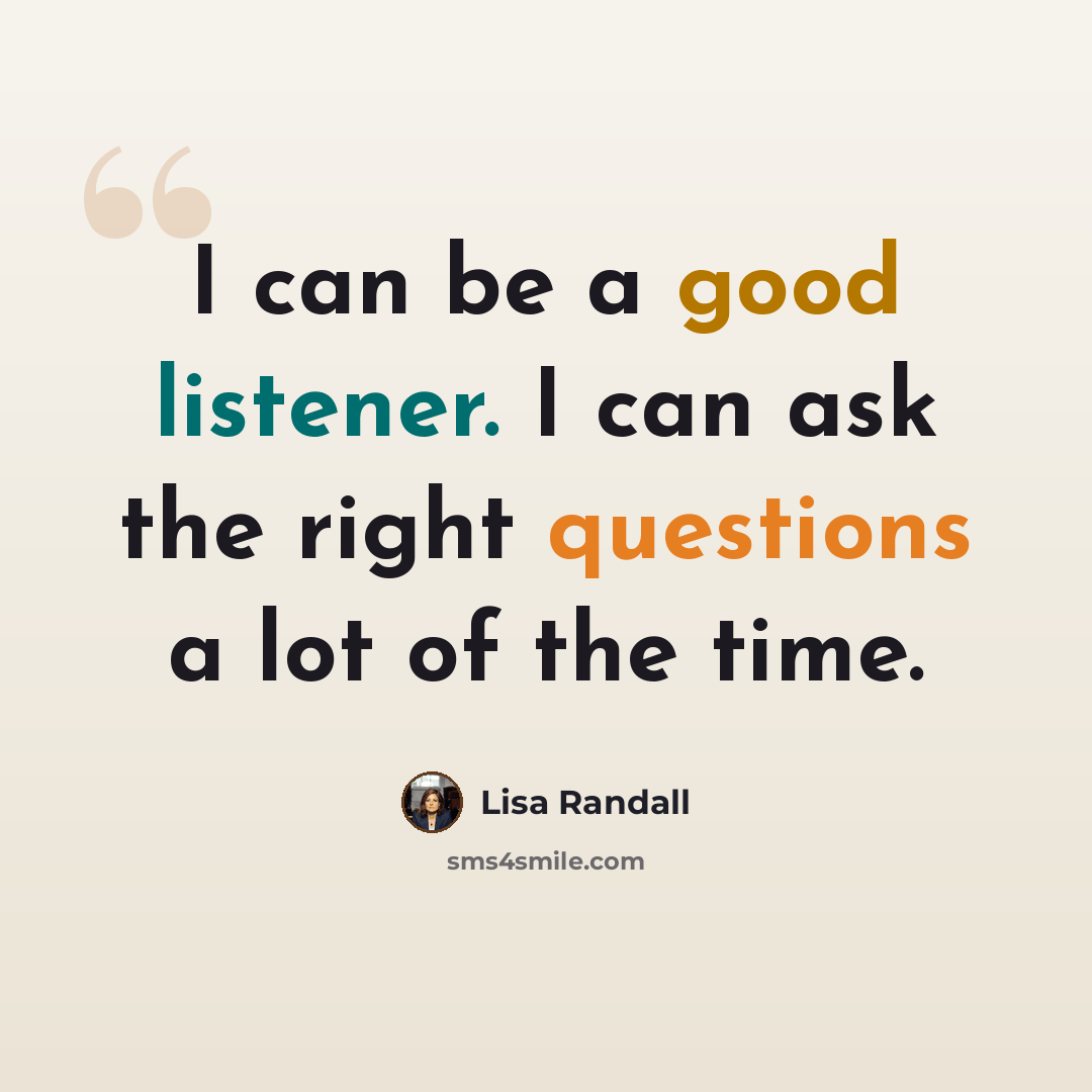 “I can be a good listener. I can ask the right questions a lot of the time.” quote by Lisa Randall