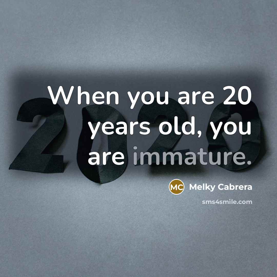 “When you are 20 years old, you are immature.” quote by Melky Cabrera
