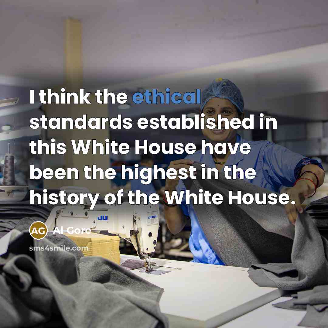 “I think the ethical standards established in this White House have been the highest in the history of the White House.” quote by Al Gore