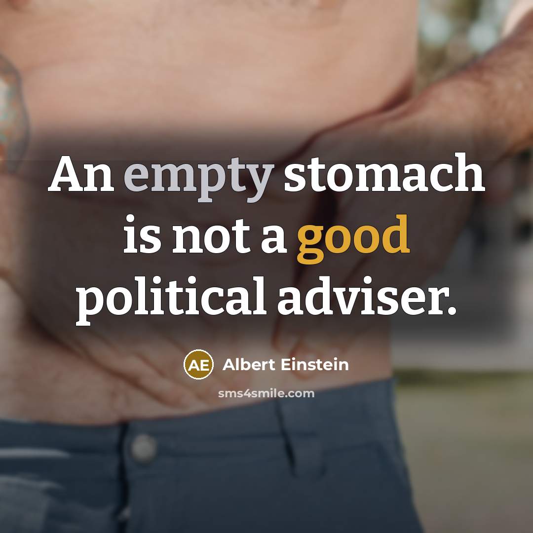 “An empty stomach is not a good political adviser.” quote by Albert Einstein