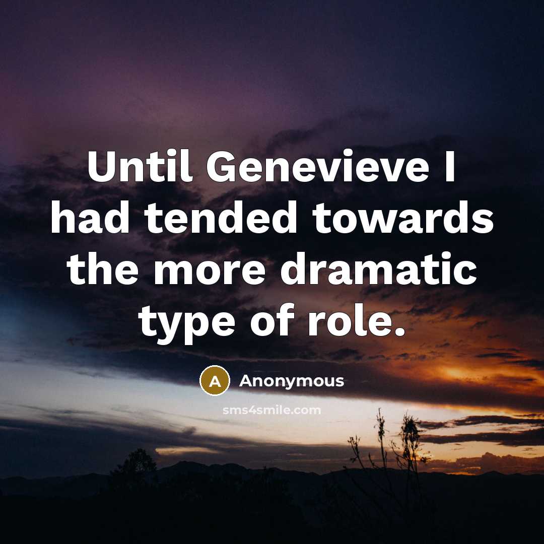 “Until Genevieve I had tended towards the more dramatic type of role.” quote by Anonymous