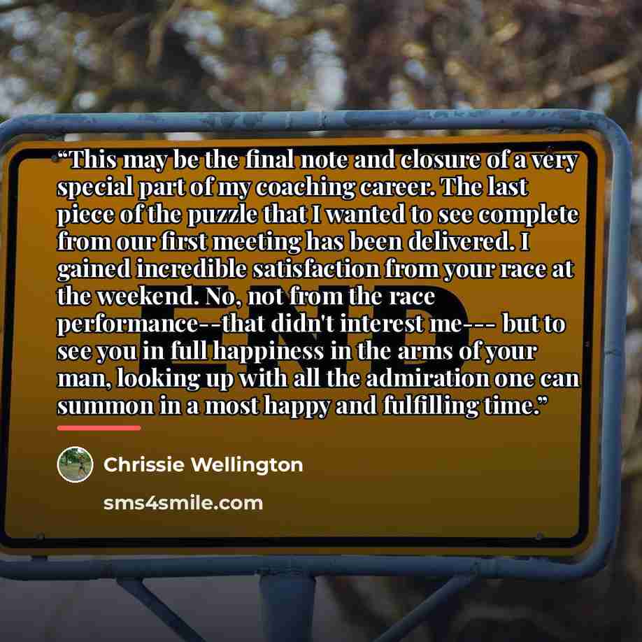 “This may be the final note and closure of a very special part of my coaching career. The last piece of the puzzle that I wanted to see complete from our first meeting has been delivered. I gained incredible satisfaction from your race at the weekend. No, not from the race performance--that didn't…” quote by Chrissie Wellington