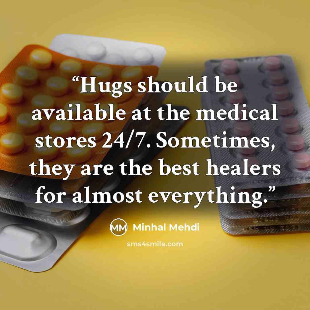“Hugs should be available at the medical stores 24/7. Sometimes, they are the best healers for almost everything.” quote by Minhal Mehdi