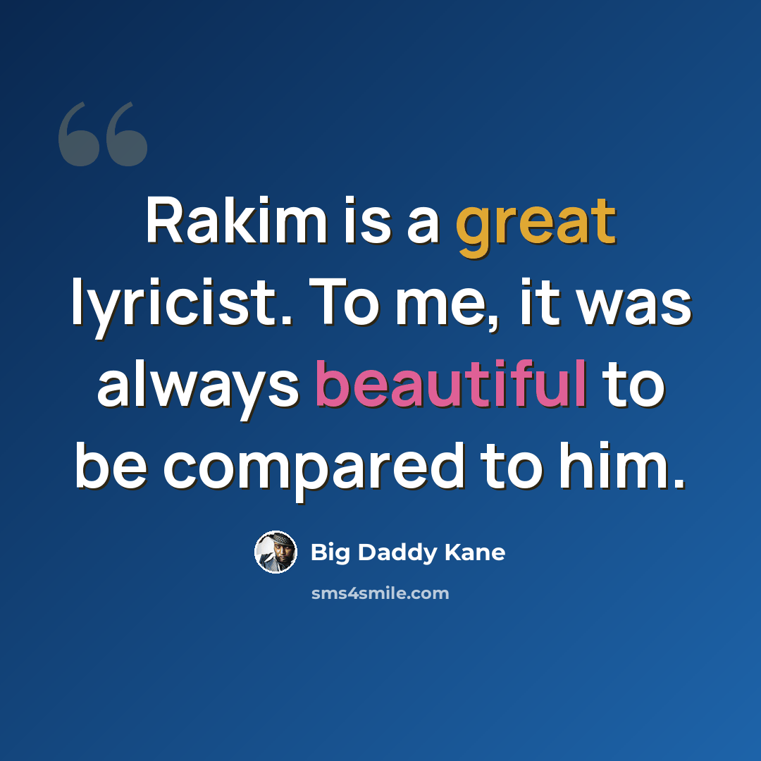 “Rakim is a great lyricist. To me, it was always beautiful to be compared to him.” quote by Big Daddy Kane