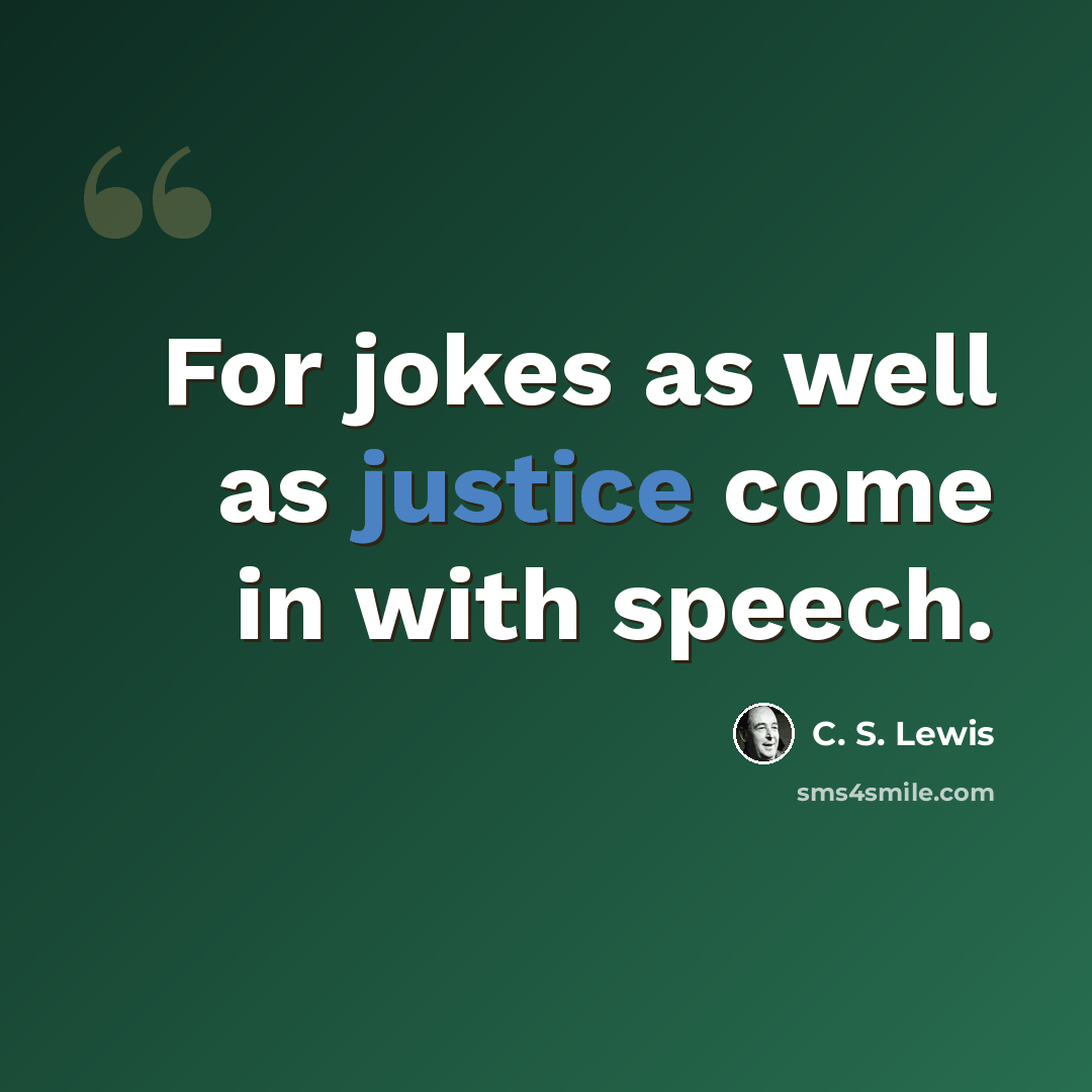“For jokes as well as justice come in with speech.” quote by C. S. Lewis