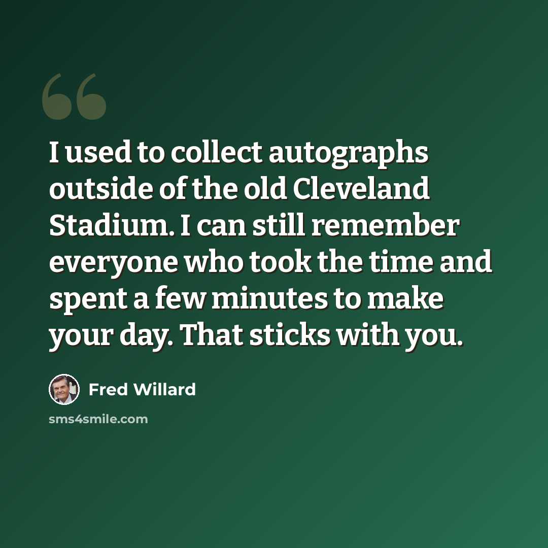 “I used to collect autographs outside of the old Cleveland Stadium. I can still remember everyone who took the time and spent a few minutes to make your day. That sticks with you.” quote by Fred Willard