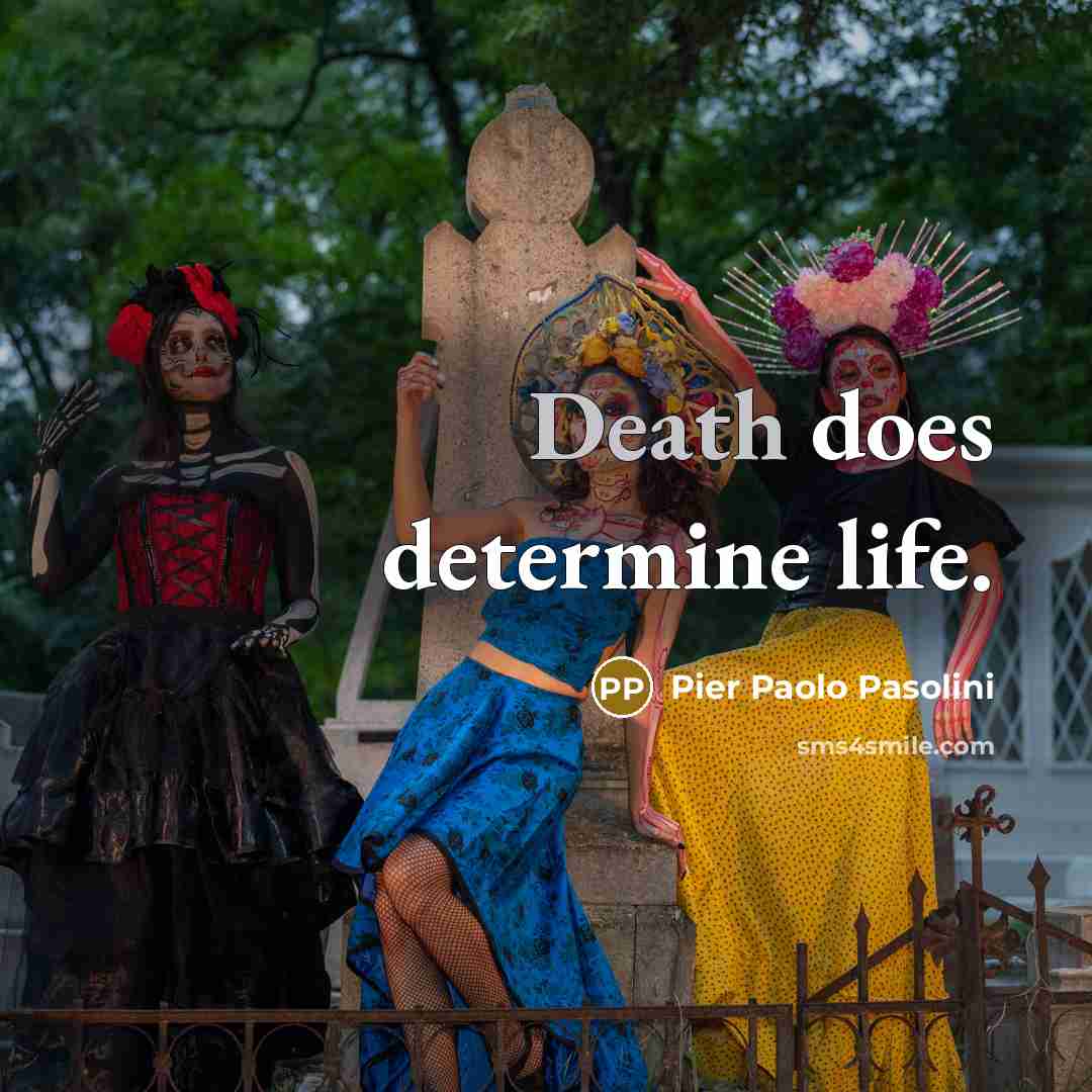 “Death does determine life.” quote by Pier Paolo Pasolini