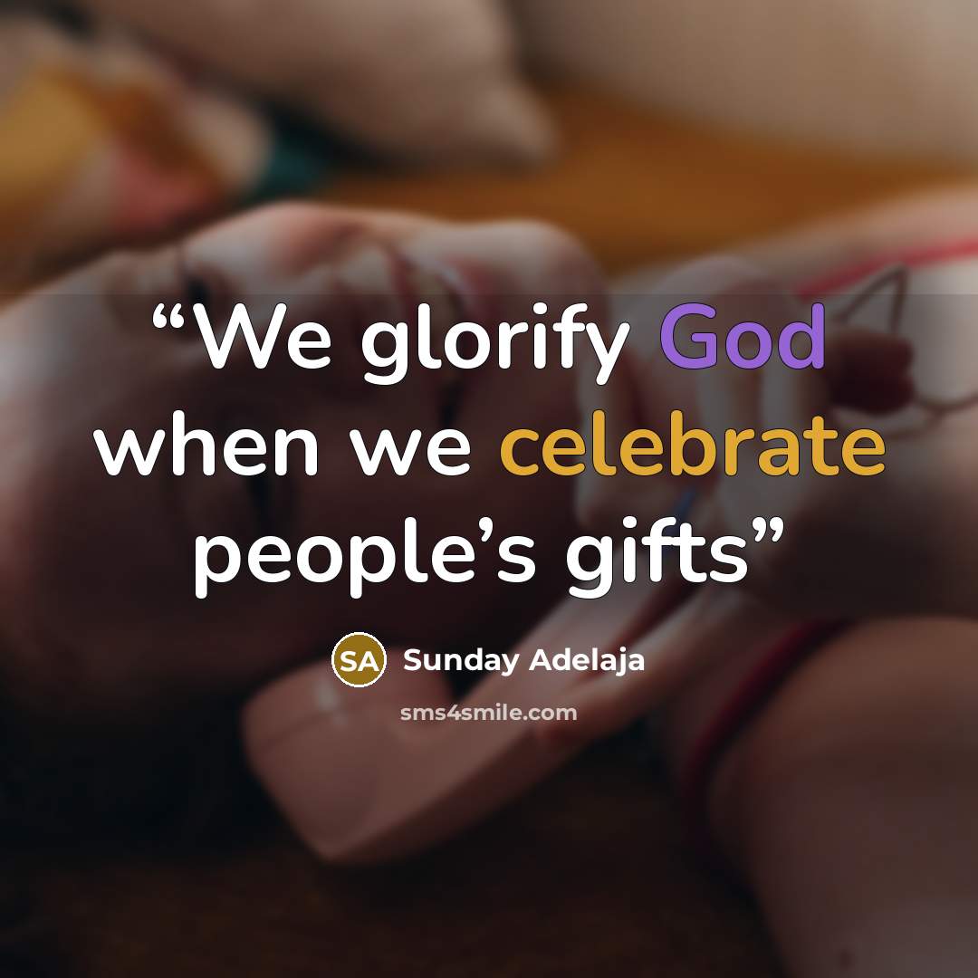 “We glorify God when we celebrate people’s gifts” quote by Sunday Adelaja