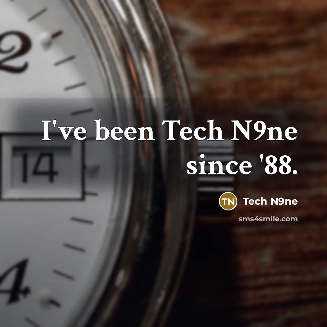 “I've been Tech N9ne since '88.” quote by Tech N9ne