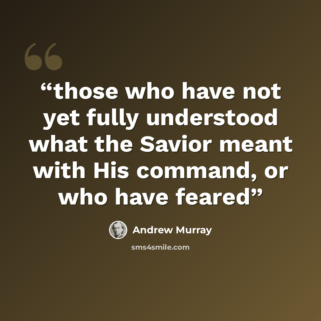 “those who have not yet fully understood what the Savior meant with His command, or who have feared” quote by Andrew Murray