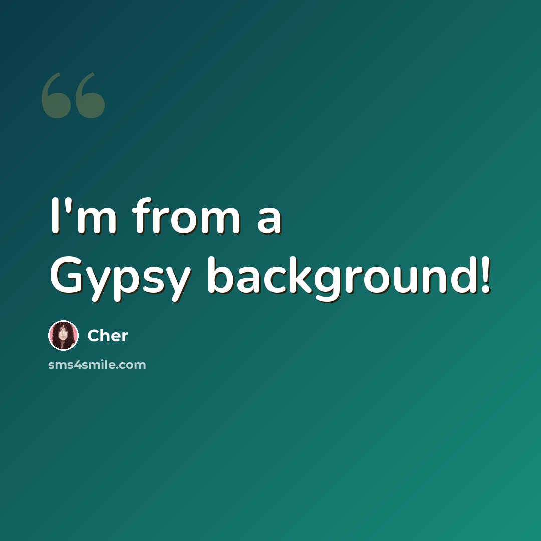 “I'm from a Gypsy background!” quote by Cher