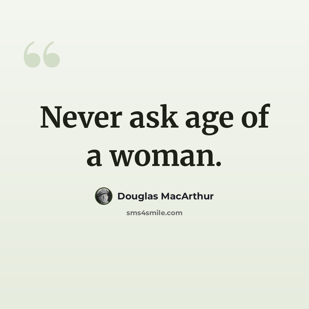 “Never ask age of a woman.” quote by Douglas MacArthur
