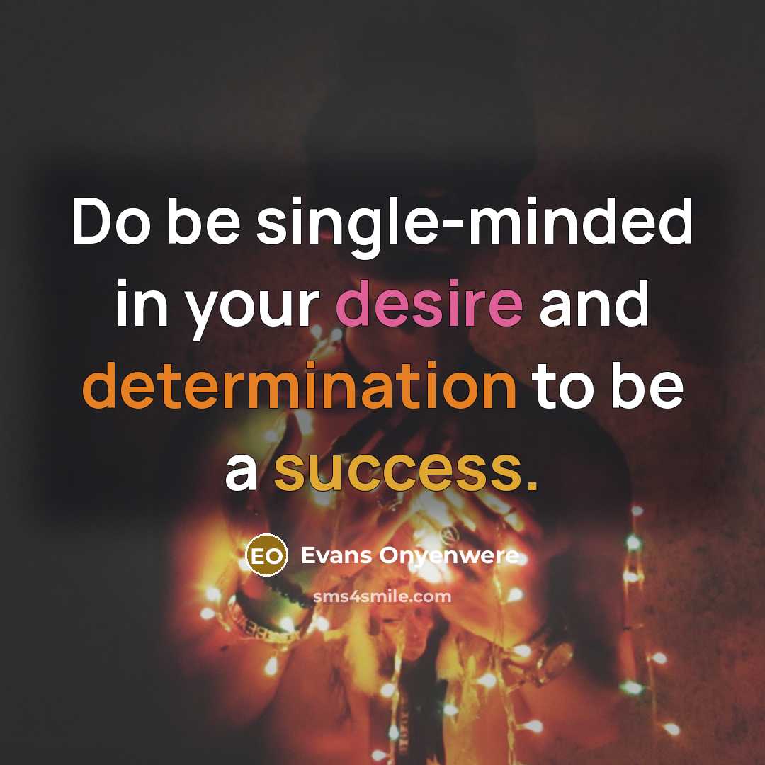 “Do be single-minded in your desire and determination to be a success.” quote by Evans Onyenwere