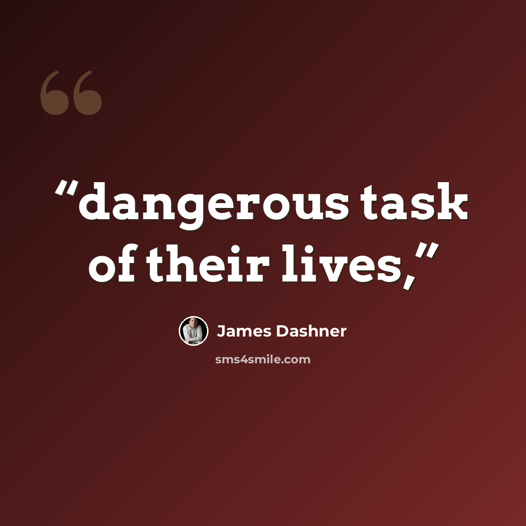 “dangerous task of their lives,” quote by James Dashner