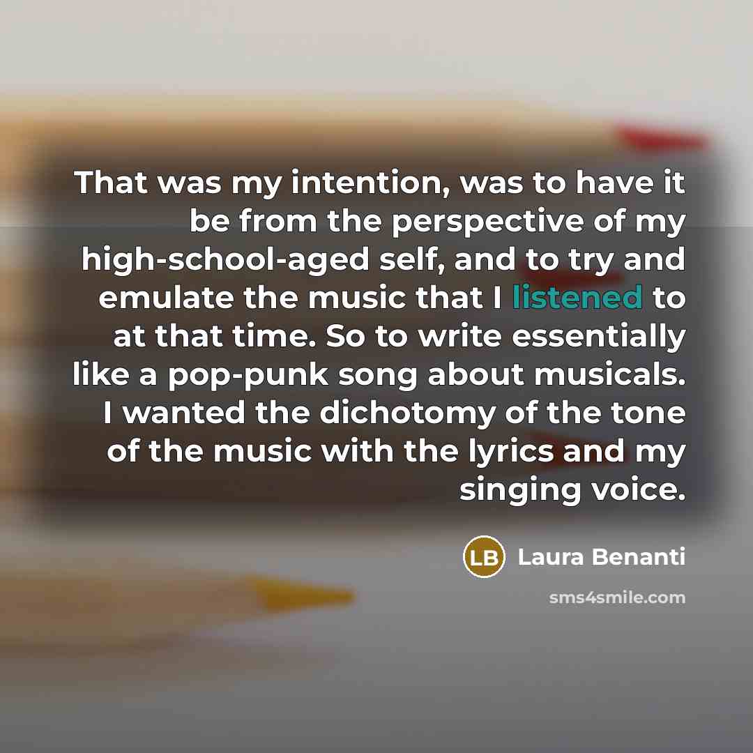 “That was my intention, was to have it be from the perspective of my high-school-aged self, and to try and emulate the music that I listened to at that time. So to write essentially like a pop-punk song about musicals. I wanted the dichotomy of the tone of the music with the lyrics and my singing…” quote by Laura Benanti