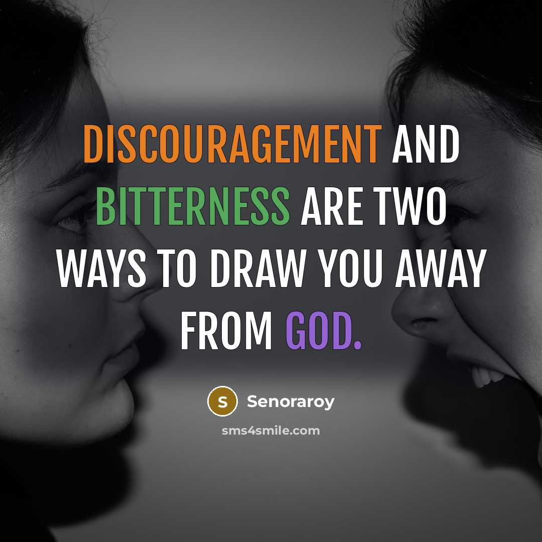 “Discouragement and bitterness are two ways to draw you away from God.” quote by Senoraroy
