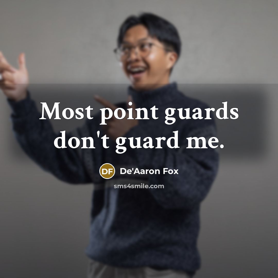 “Most point guards don't guard me.” quote by De'Aaron Fox
