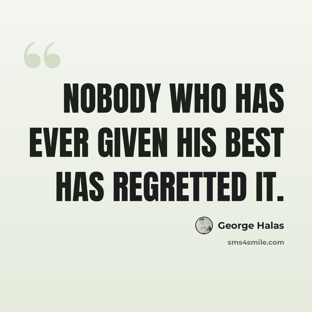 “Nobody who has ever given his best has regretted it.” quote by George Halas