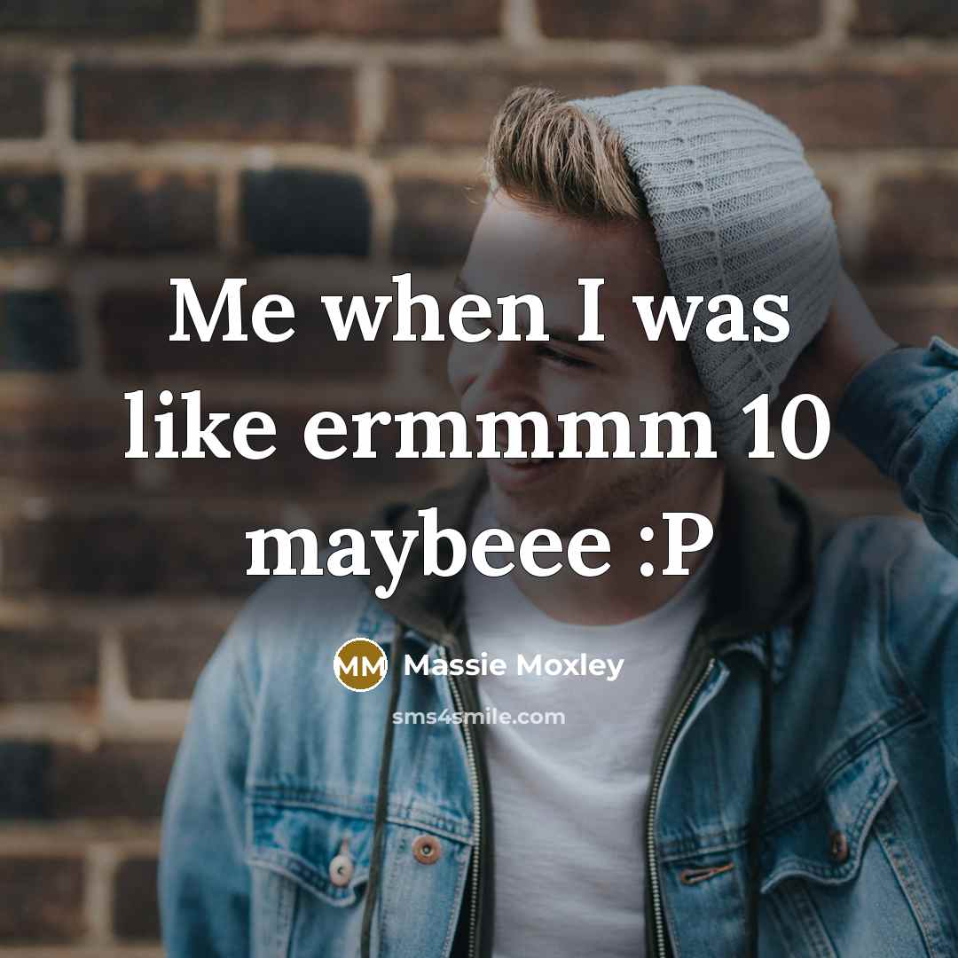 “Me when I was like ermmmm 10 maybeee :P” quote by Massie Moxley