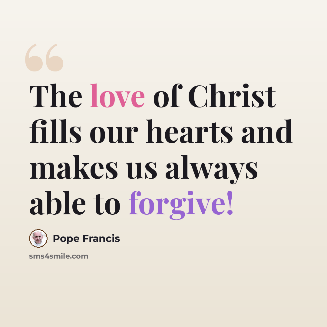 “The love of Christ fills our hearts and makes us always able to forgive!” quote by Pope Francis