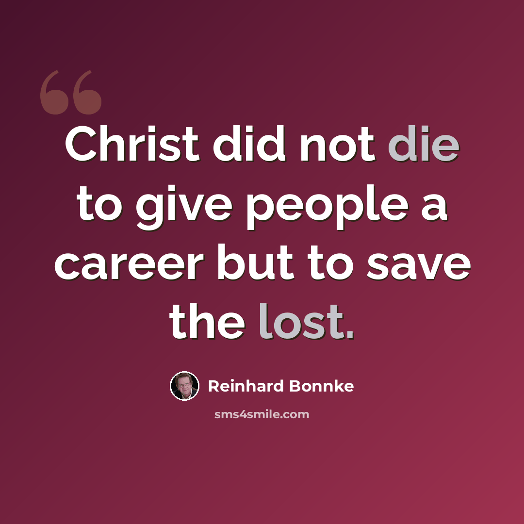 “Christ did not die to give people a career but to save the lost.” quote by Reinhard Bonnke