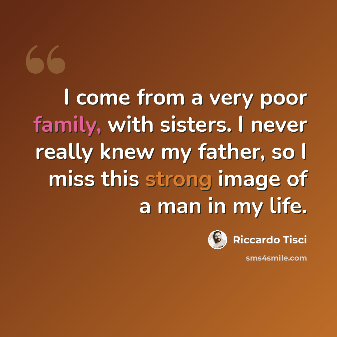 “I come from a very poor family, with sisters. I never really knew my father, so I miss this strong image of a man in my life.” quote by Riccardo Tisci