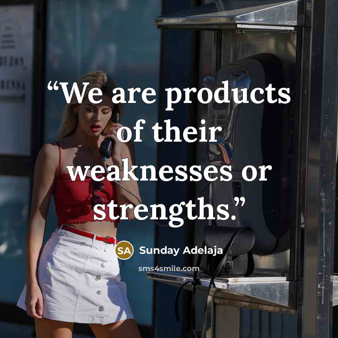 “We are products of their weaknesses or strengths.” quote by Sunday Adelaja