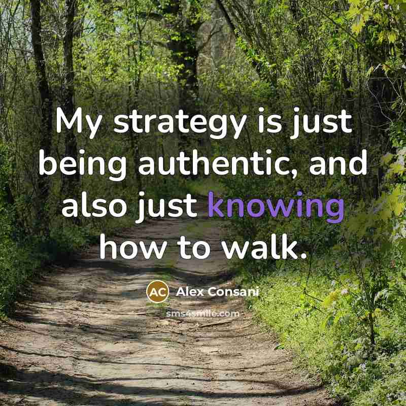 “My strategy is just being authentic, and also just knowing how to walk.” quote by Alex Consani
