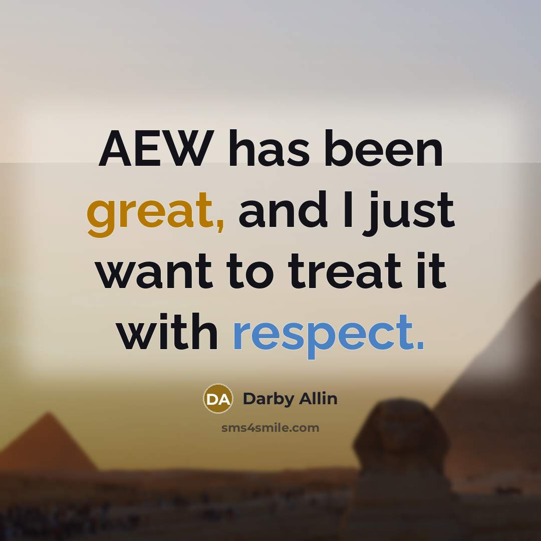 “AEW has been great, and I just want to treat it with respect.” quote by Darby Allin