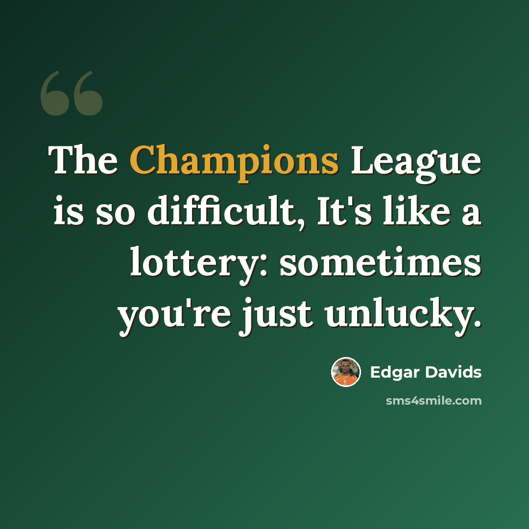 “The Champions League is so difficult, It's like a lottery: sometimes you're just unlucky.” quote by Edgar Davids