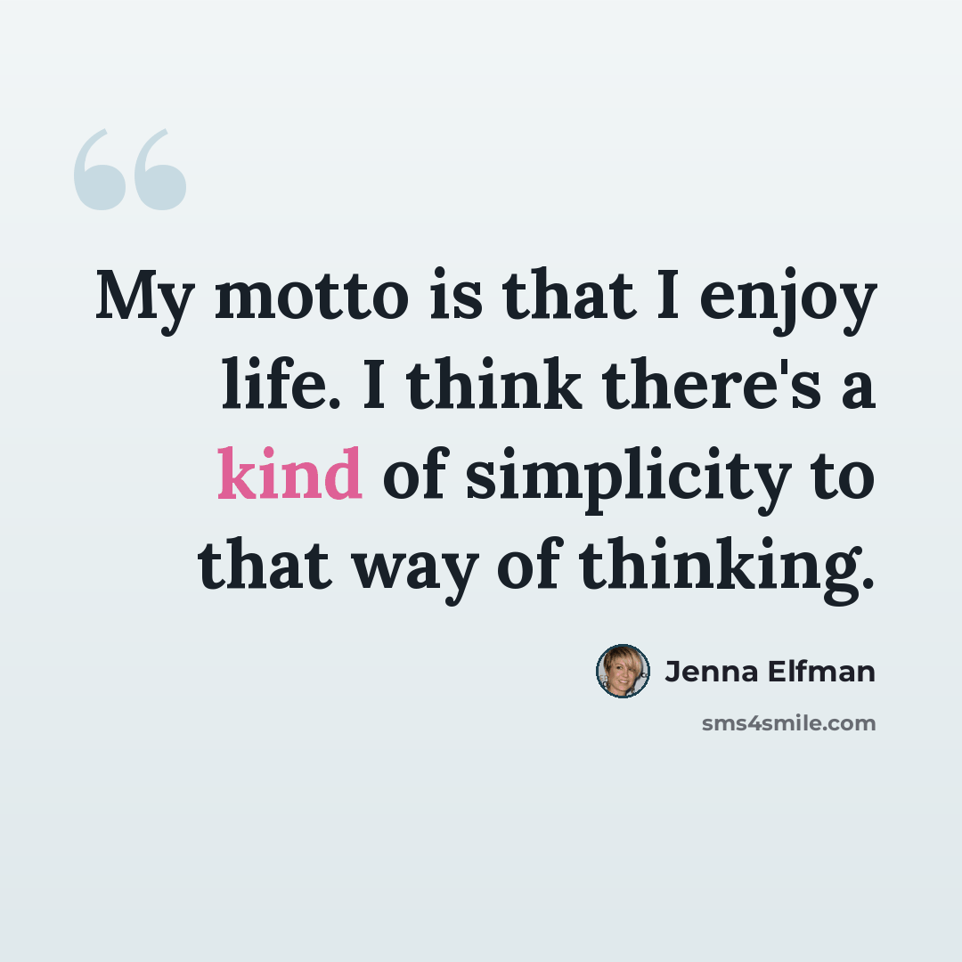 “My motto is that I enjoy life. I think there's a kind of simplicity to that way of thinking.” quote by Jenna Elfman