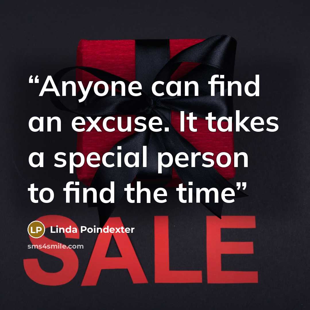 “Anyone can find an excuse. It takes a special person to find the time” quote by Linda Poindexter