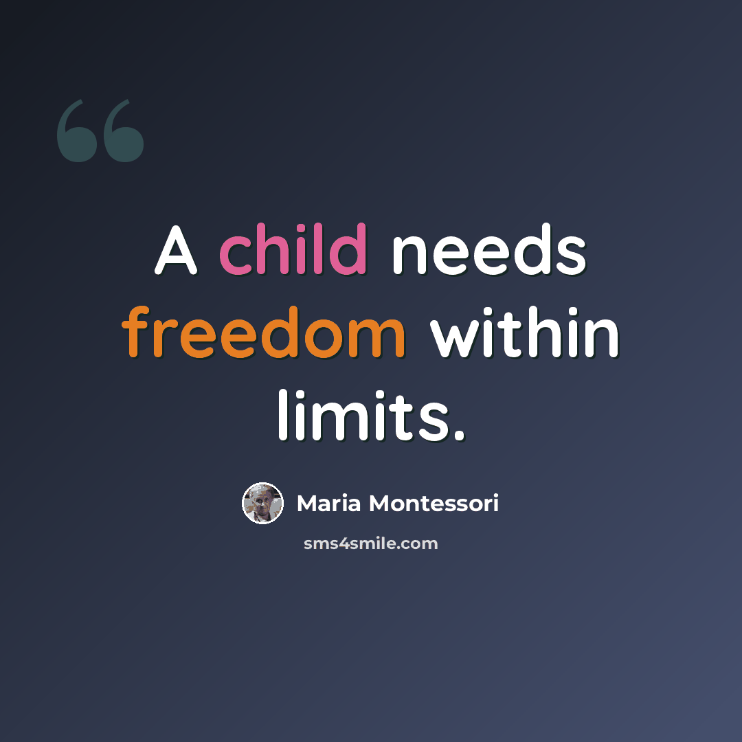 “A child needs freedom within limits.” quote by Maria Montessori