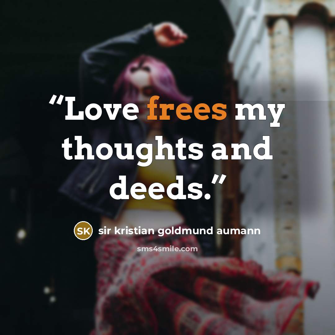 “Love frees my thoughts and deeds.” quote by sir kristian goldmund aumann