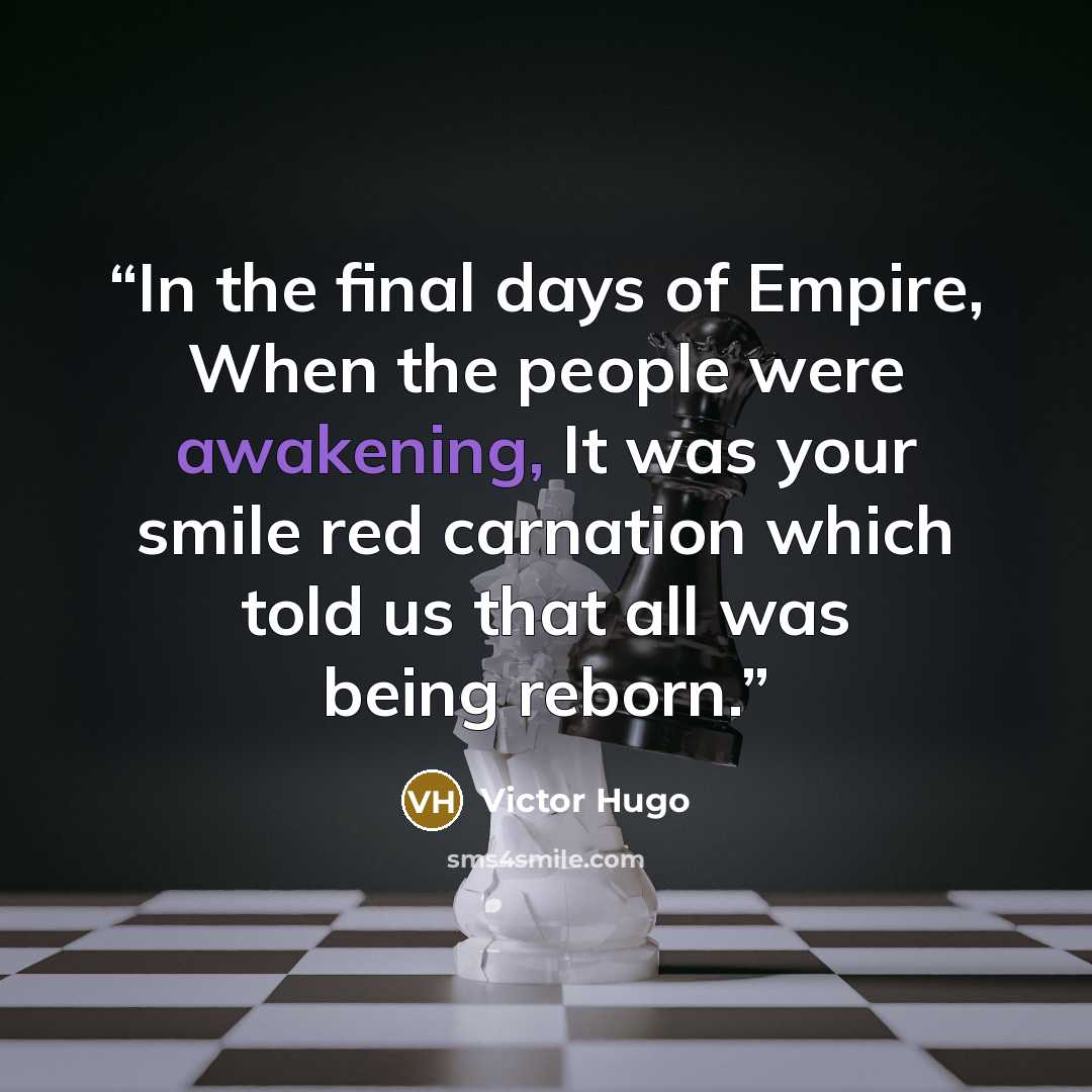 “In the final days of Empire, When the people were awakening, It was your smile red carnation which told us that all was being reborn.” quote by victor hugo