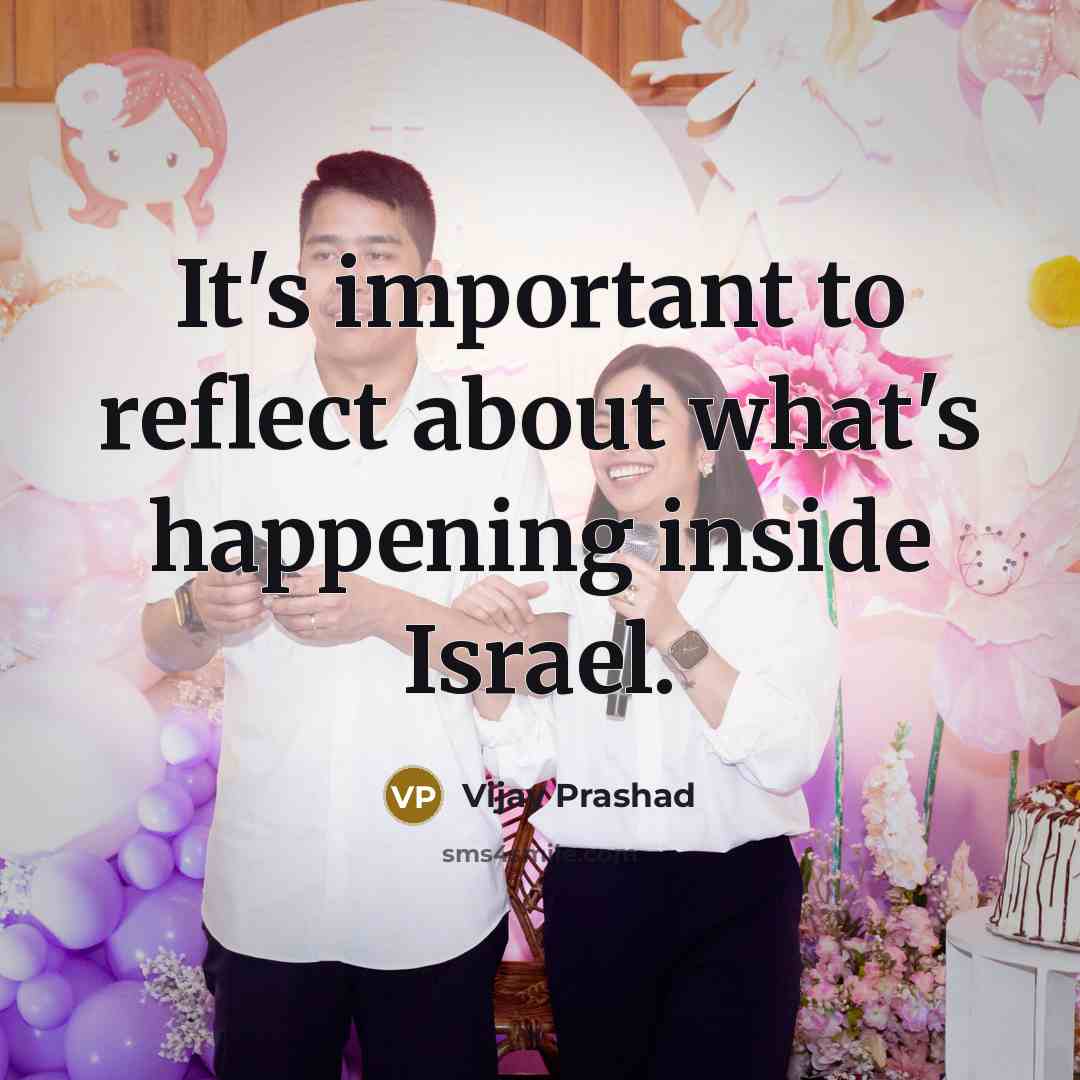 “It's important to reflect about what's happening inside Israel.” quote by Vijay Prashad