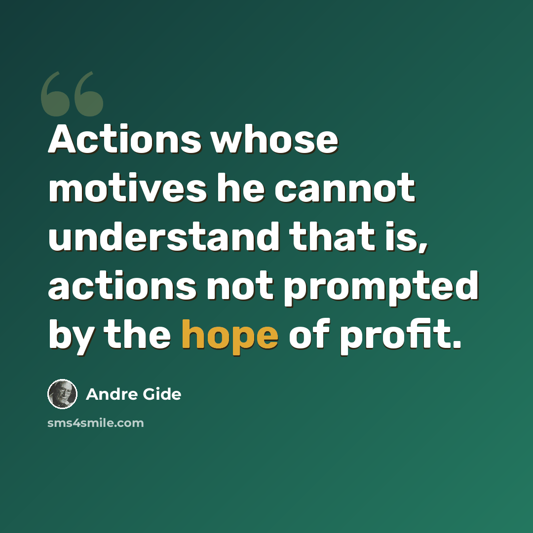 “Actions whose motives he cannot understand that is, actions not prompted by the hope of profit.” quote by Andre Gide