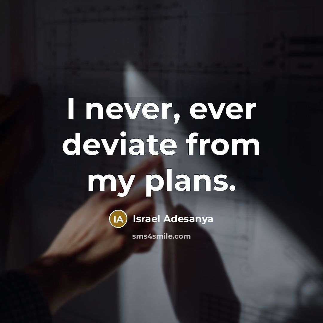 “I never, ever deviate from my plans.” quote by Israel Adesanya