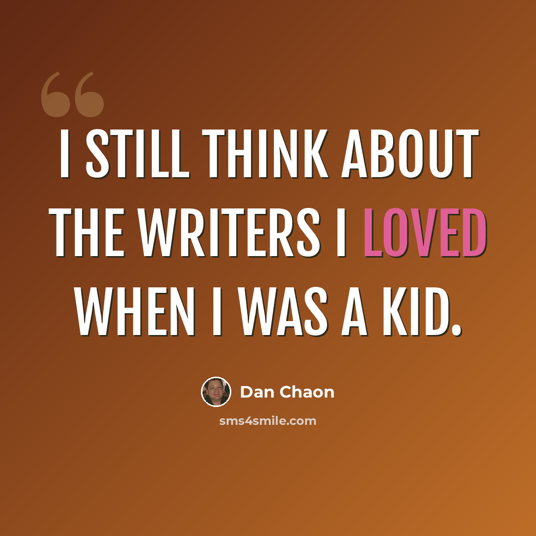 “I still think about the writers I loved when I was a kid.” quote by Dan Chaon