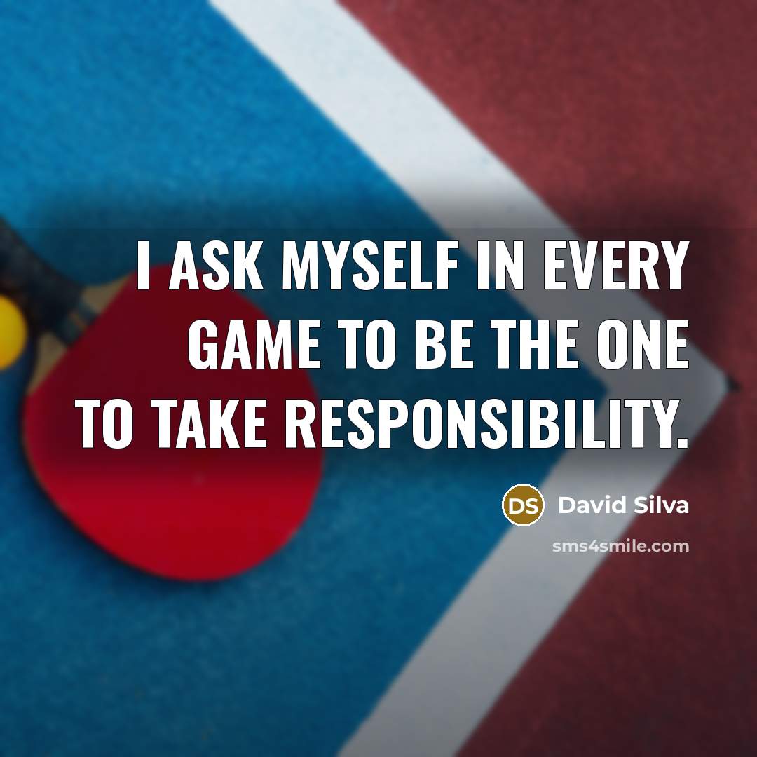 “I ask myself in every game to be the one to take responsibility.” quote by David Silva