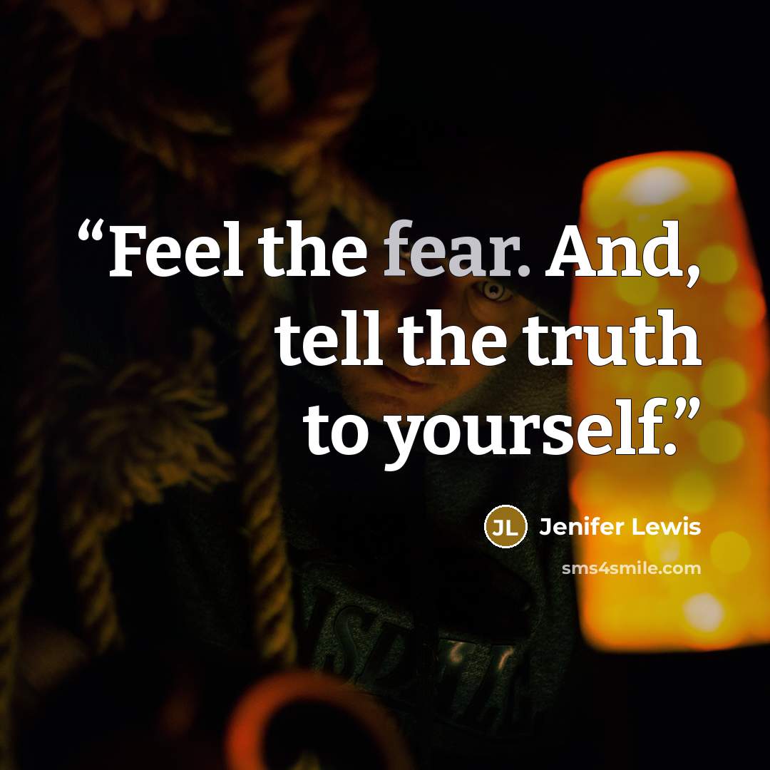 “Feel the fear. And, tell the truth to yourself.” quote by Jenifer Lewis