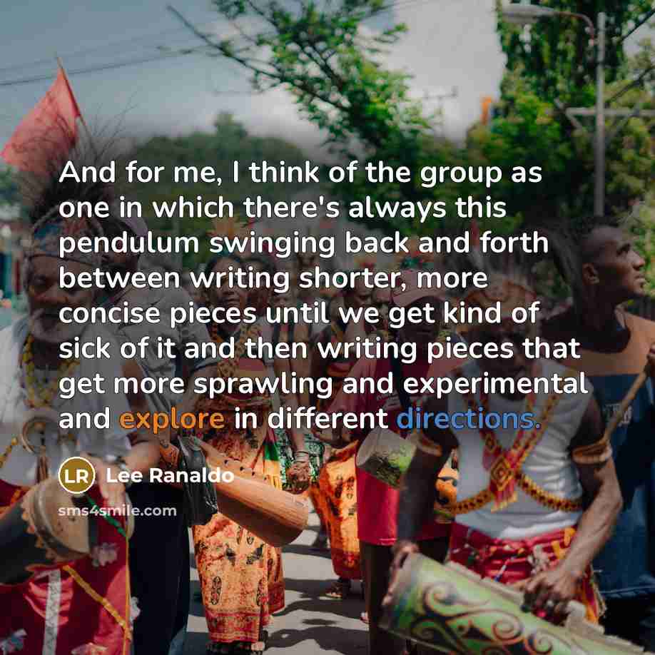 “And for me, I think of the group as one in which there's always this pendulum swinging back and forth between writing shorter, more concise pieces until we get kind of sick of it and then writing pieces that get more sprawling and experimental and explore in different directions.” quote by Lee Ranaldo