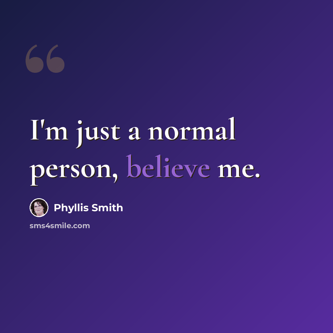 “I'm just a normal person, believe me.” quote by Phyllis Smith
