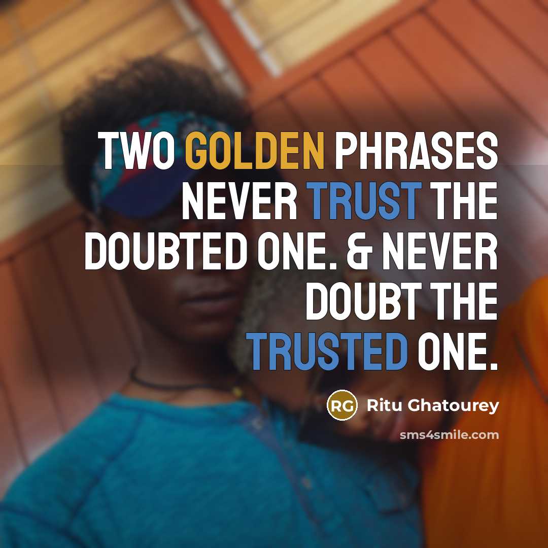 “Two Golden Phrases Never Trust the Doubted one. & Never Doubt the Trusted one.” quote by Ritu Ghatourey