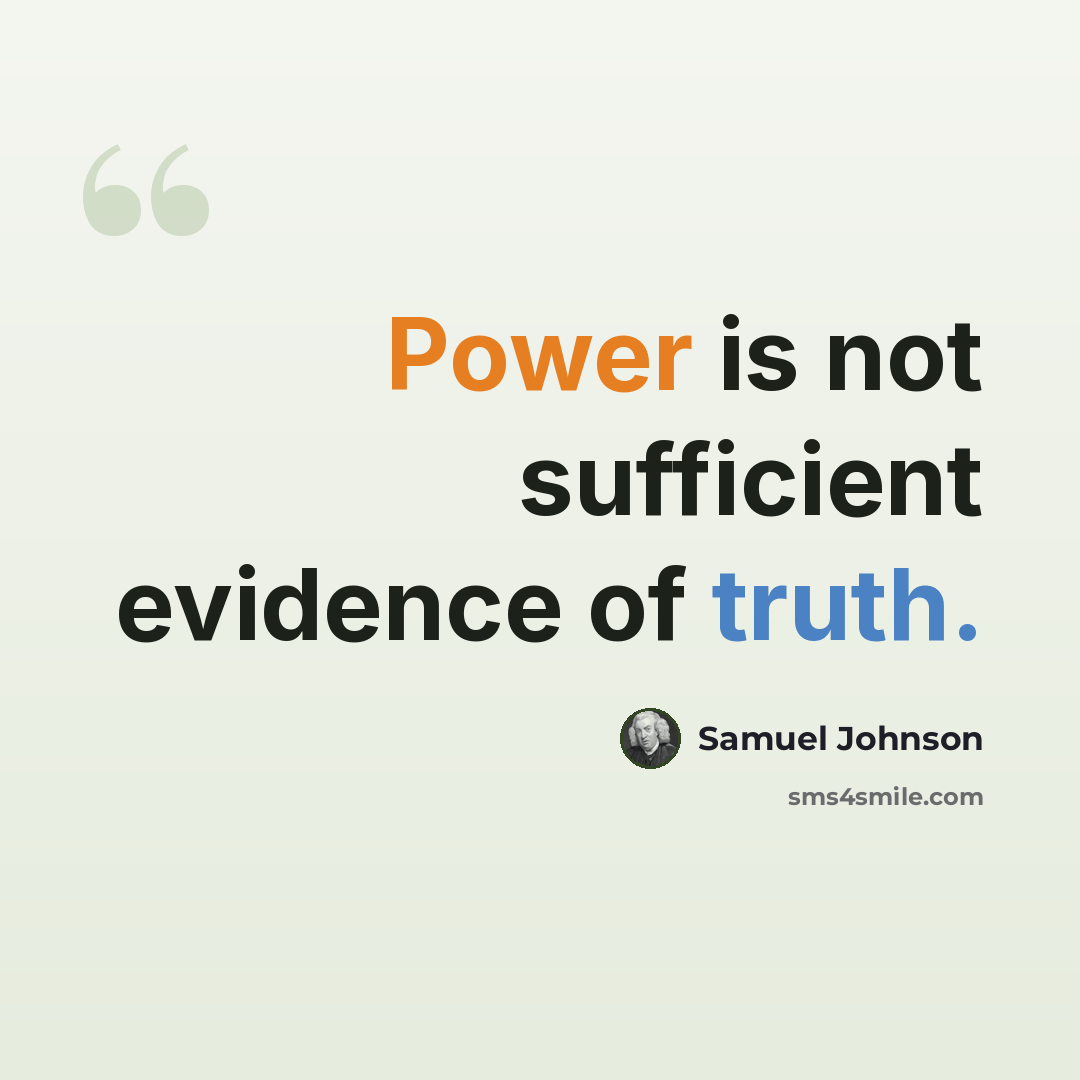 “Power is not sufficient evidence of truth.” quote by Samuel Johnson