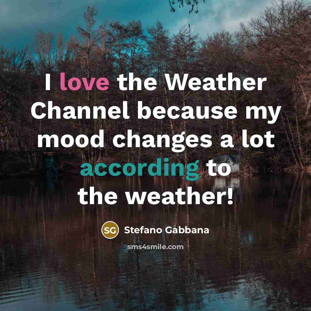 “I love the Weather Channel because my mood changes a lot according to the weather!” quote by Stefano Gabbana